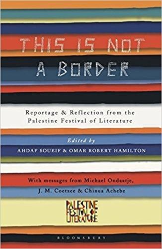 This is not a border: reportage and reflection from the Palestinian festival of literature