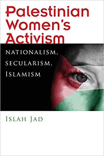 Palestinian Womens Activism: Nationalism, Secularism, Islamism